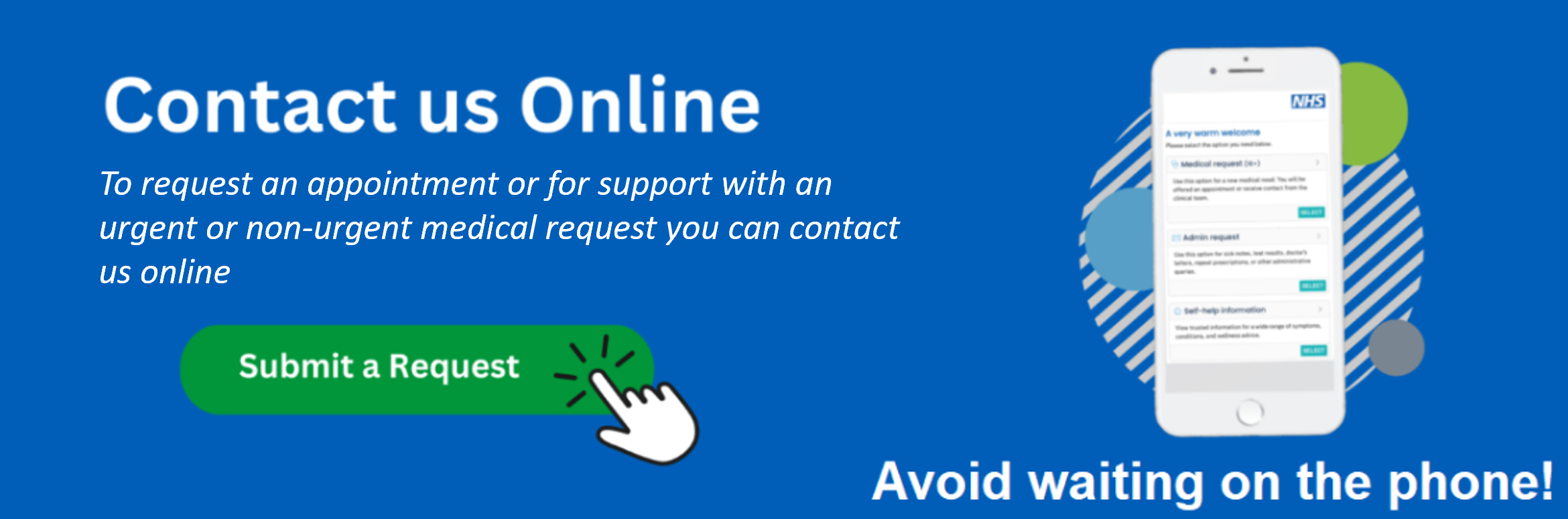 Contact us online. To request an appointment or for support with an urgent or non-urgent medical request. Submit a Request. Avoid waiting on the phone!